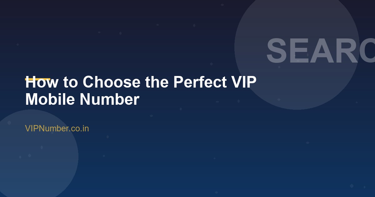 How to Choose the Perfect VIP Mobile Number