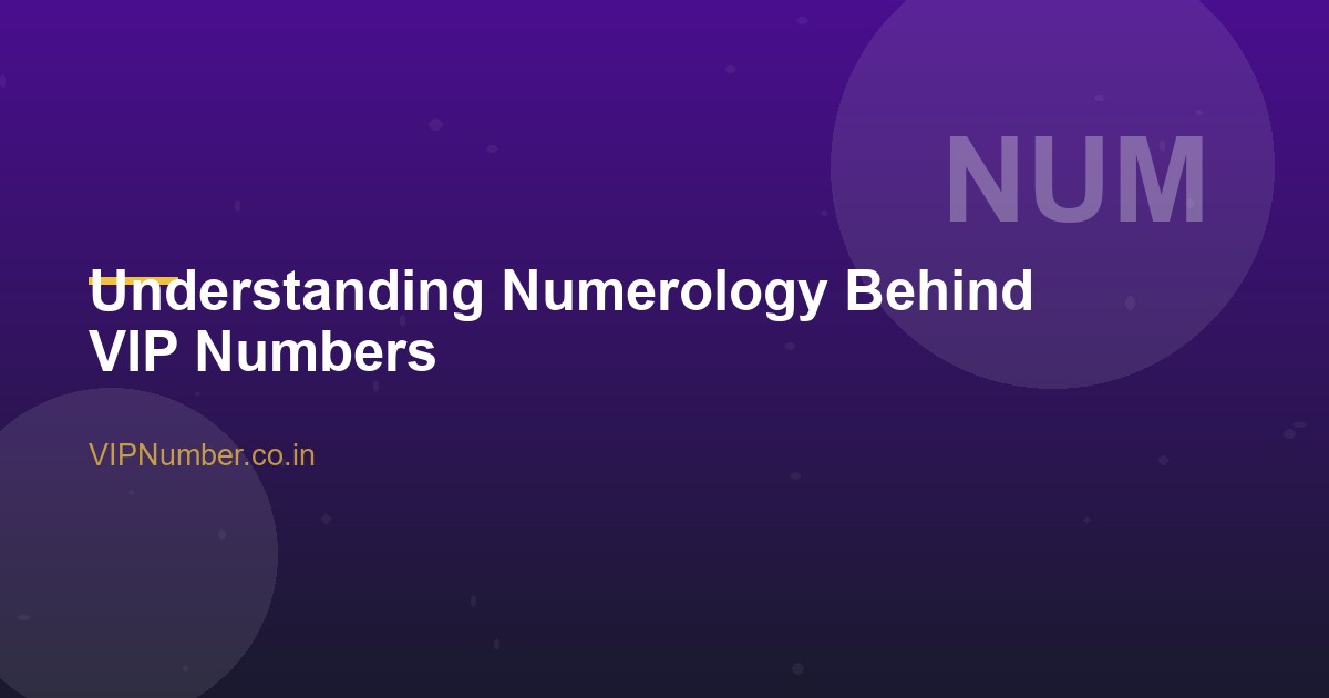 Understanding Numerology Behind VIP Numbers